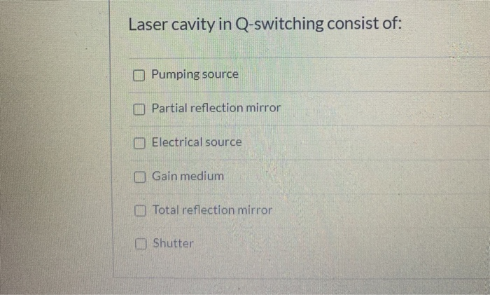 Solved Laser cavity in Q-switching consist of: Pumping | Chegg.com