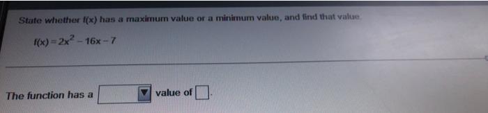 Solved State whether f(x) has a maximum value or a minimum | Chegg.com