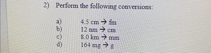 Solved 2) Perform The Following Conversions: A) 4.5 Cm→fm B) | Chegg.com