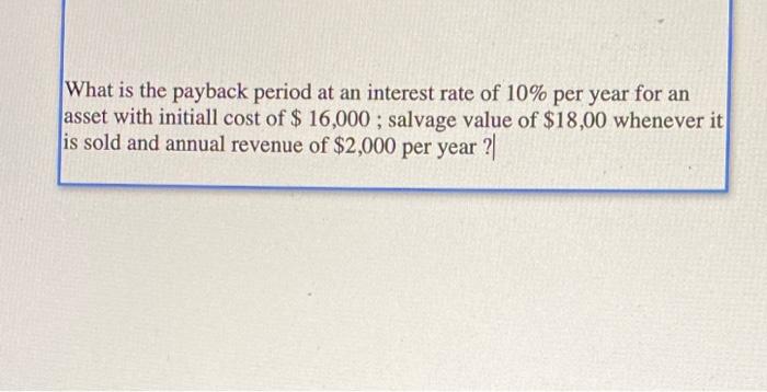 Solved What is the payback period at an interest rate of 10% | Chegg.com