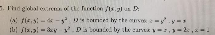 Solved Find global extrema of the function f(x,y) on D : (a) | Chegg.com