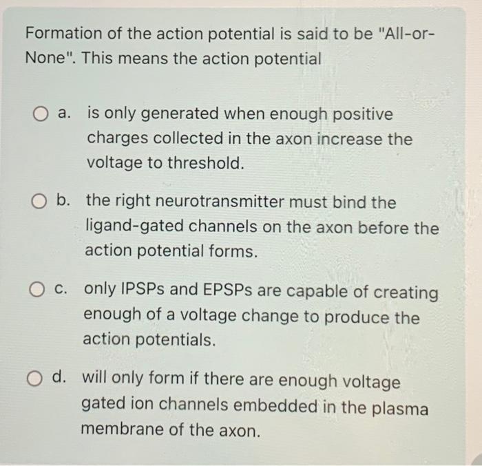 Solved Formation Of The Action Potential Is Said To Be | Chegg.com