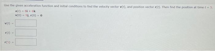 Solved Use the given acceleration function and initial | Chegg.com