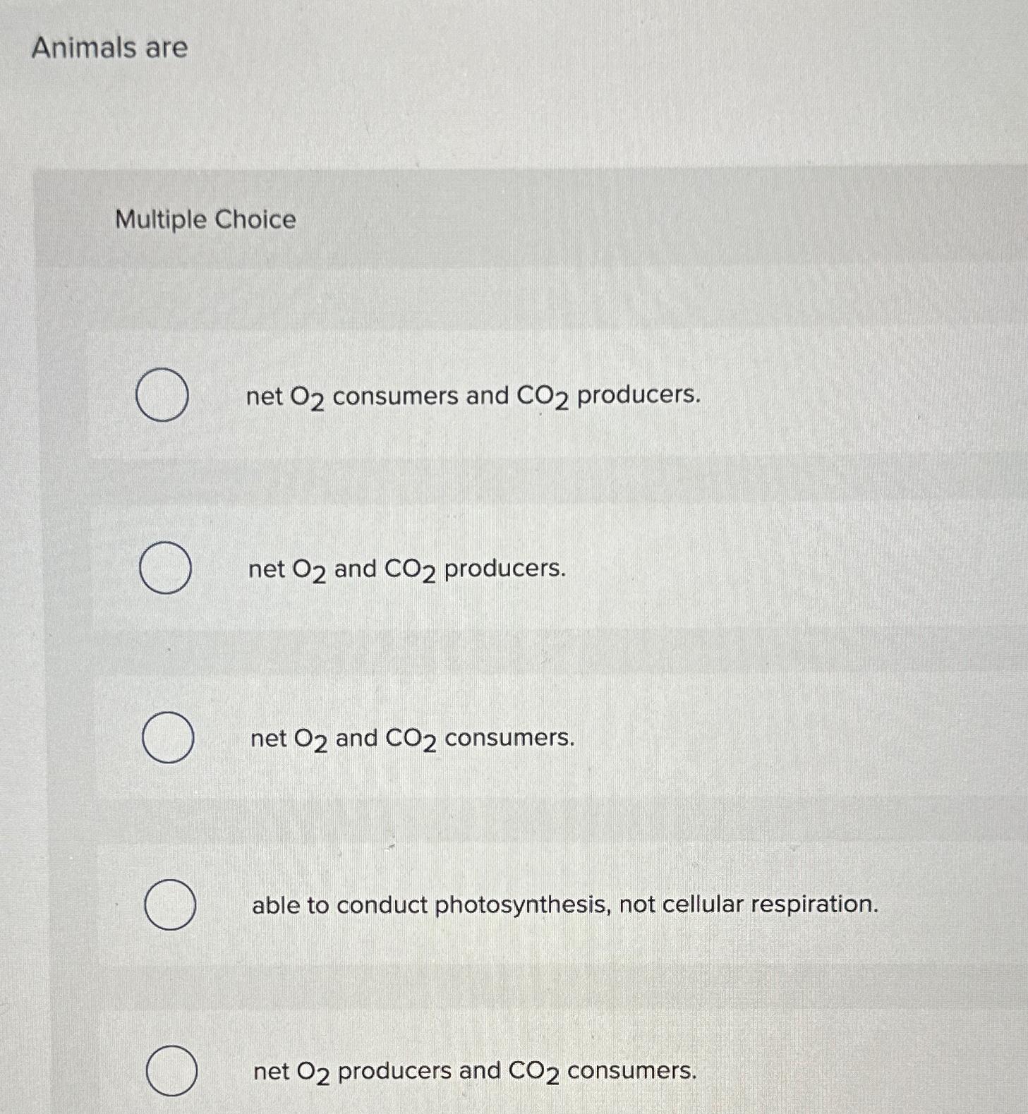 Solved Animals areMultiple Choicenet O2 ﻿consumers and CO2 | Chegg.com
