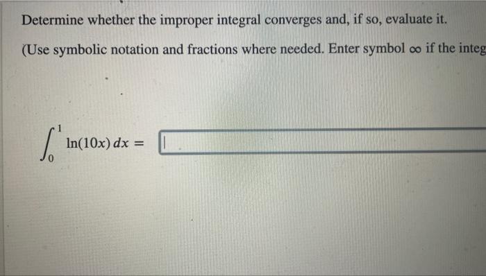 Determine whether the improper integral converges and, if so, evaluate it. (Use symbolic notation and fractions where needed.