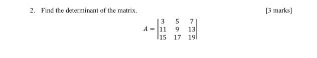 Solved 2. Find the determinant of the matrix. [3 marks] | Chegg.com