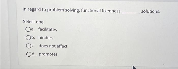 Solved In regard to problem solving, functional fixedness | Chegg.com