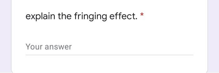 Solved explain the fringing effect. * Your answer | Chegg.com