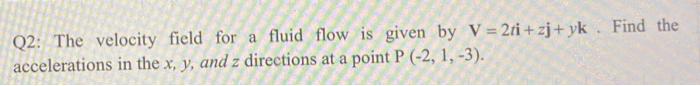 Solved Find the Q2: The velocity field for a fluid flow is | Chegg.com
