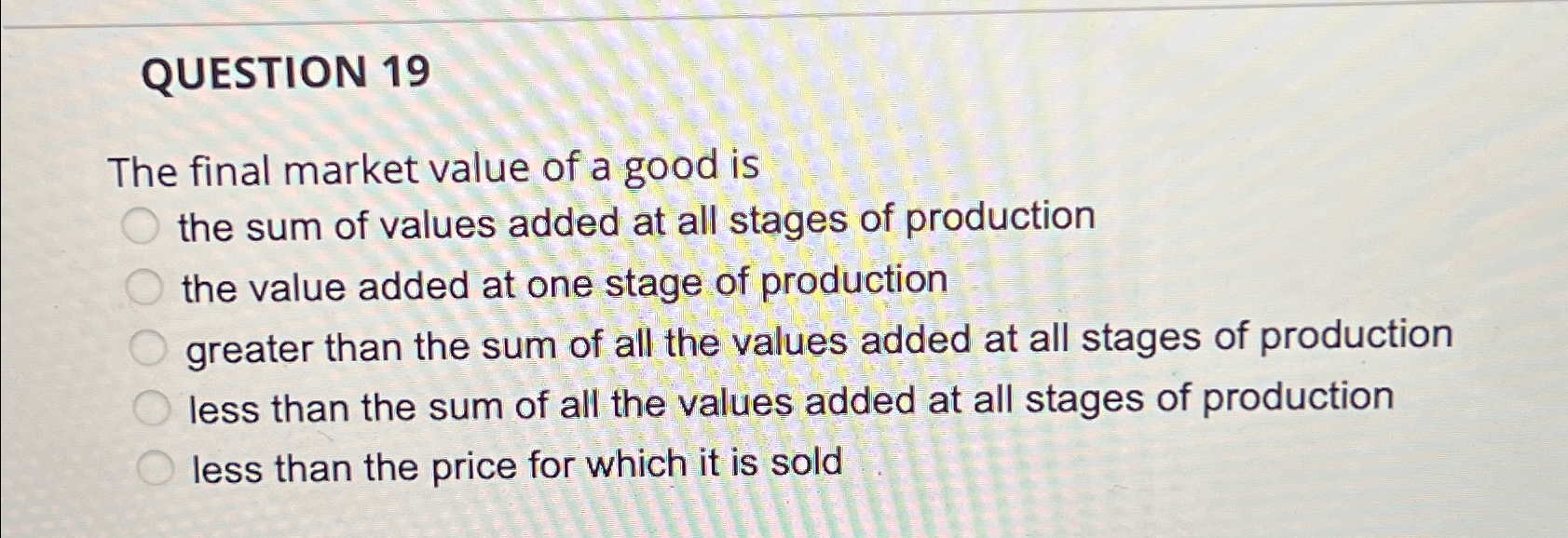 Solved QUESTION 19The final market value of a good is the | Chegg.com