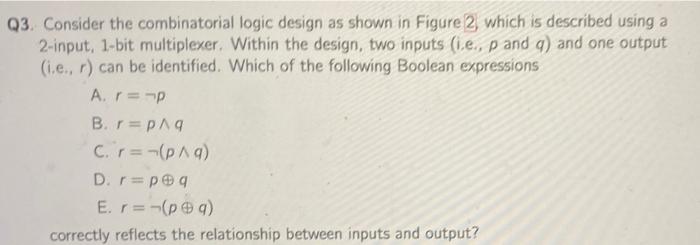 23. Consider the combinatorial logic design as shown in Figure 2, which is described using a 2-input, 1-bit multiplexer. With