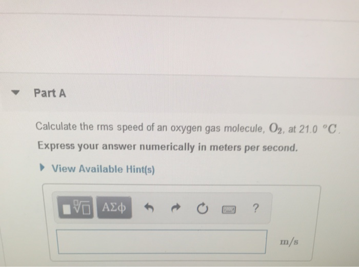 Solved Part A Calculate the rms speed of an oxygen gas | Chegg.com