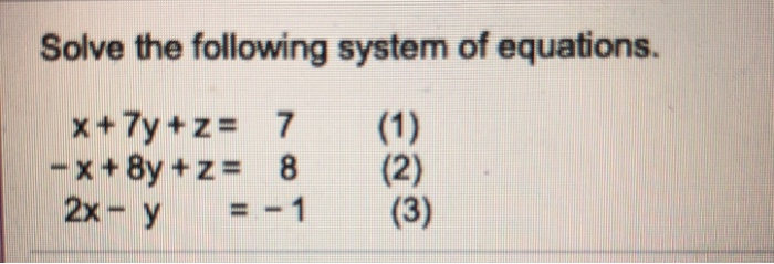 Solved Solve the following system of equations. X+ 7y+z= 7 | Chegg.com