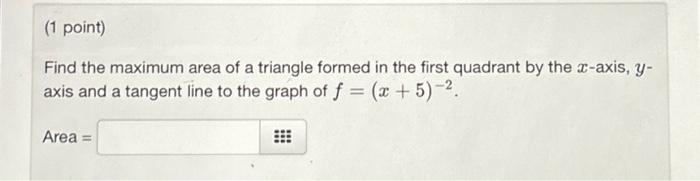 Solved (1 point) Find the maximum area of a triangle formed | Chegg.com