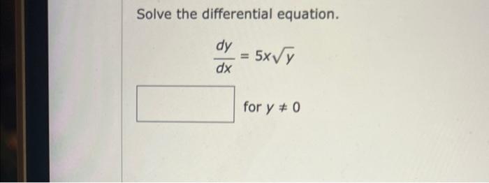 Solved Solve the differential equation. dy = 5x√y dx for y # | Chegg.com