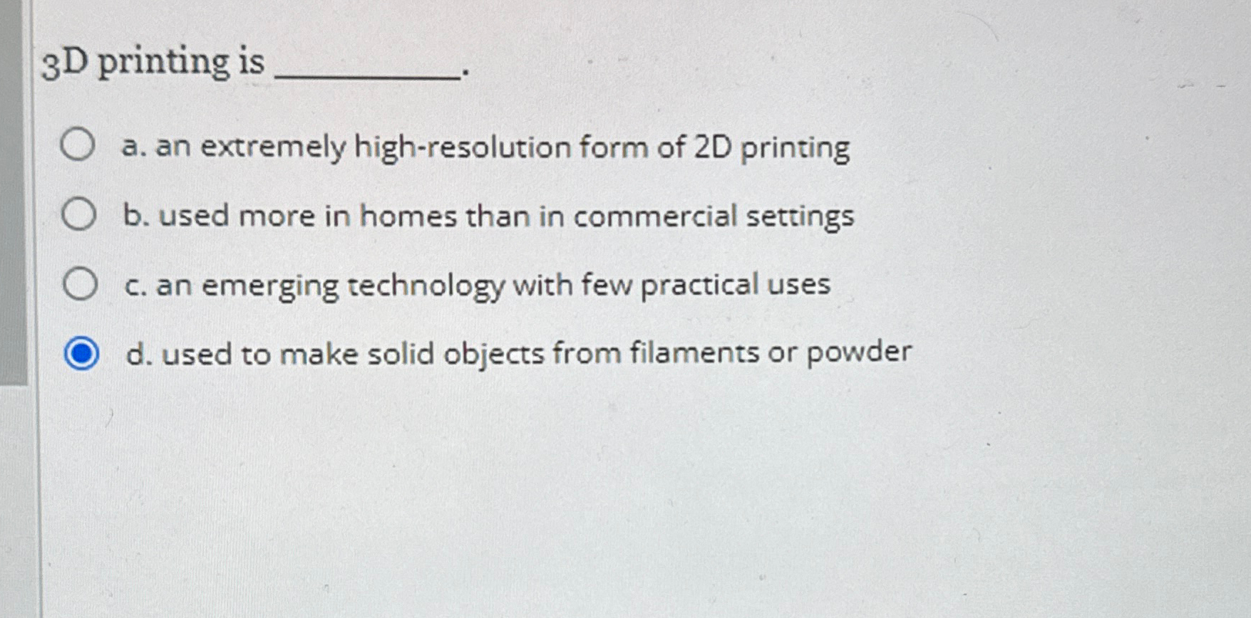 Solved ?3D ﻿printing isa. ﻿an extremely high-resolution form | Chegg.com