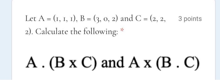 Solved Let A = (1, 1, 1), B = (3, 0, 2) and C = (2, 2, 2). | Chegg.com