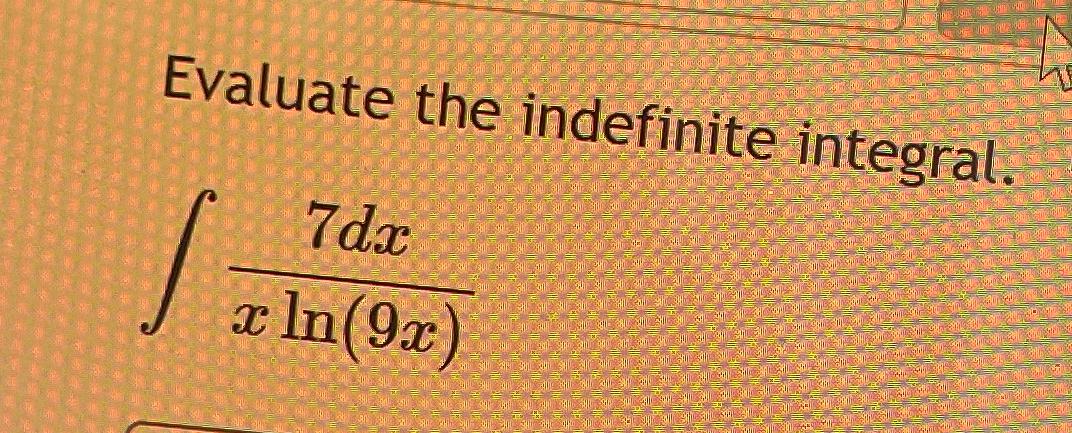 Solved Evaluate the indefinite integral.∫﻿﻿7dxxln(9x) | Chegg.com