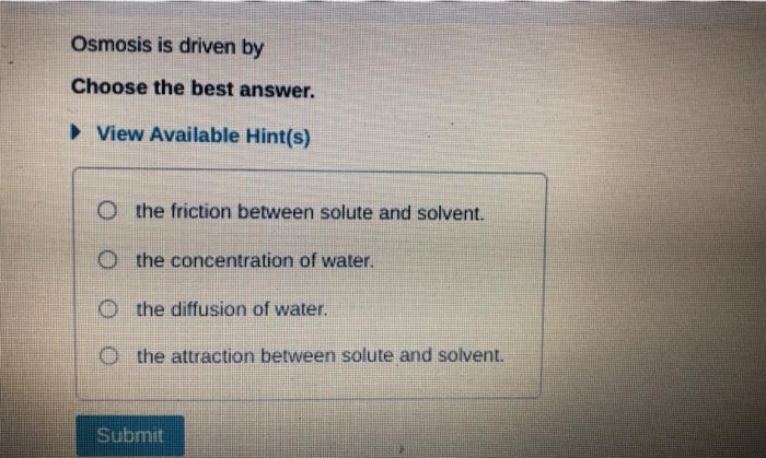 Solved Osmosis is driven by Choose the best answer. View | Chegg.com