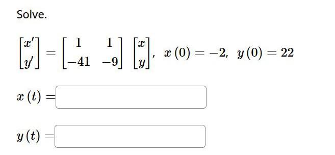 Solve. \[ \left[\begin{array}{l} x^{\prime} \\ y^{\prime} \end{array}\right]=\left[\begin{array}{cc} 1 & 1 \\ -41 & -9 \end{a