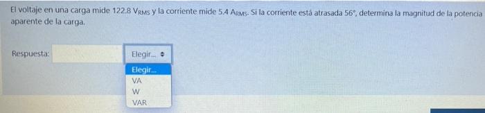 El voltaje en una carga mide 122.8 VRMs y la corriente mide 5.4 Arms. Si la corriente está atrasada 56, determina la magnitud
