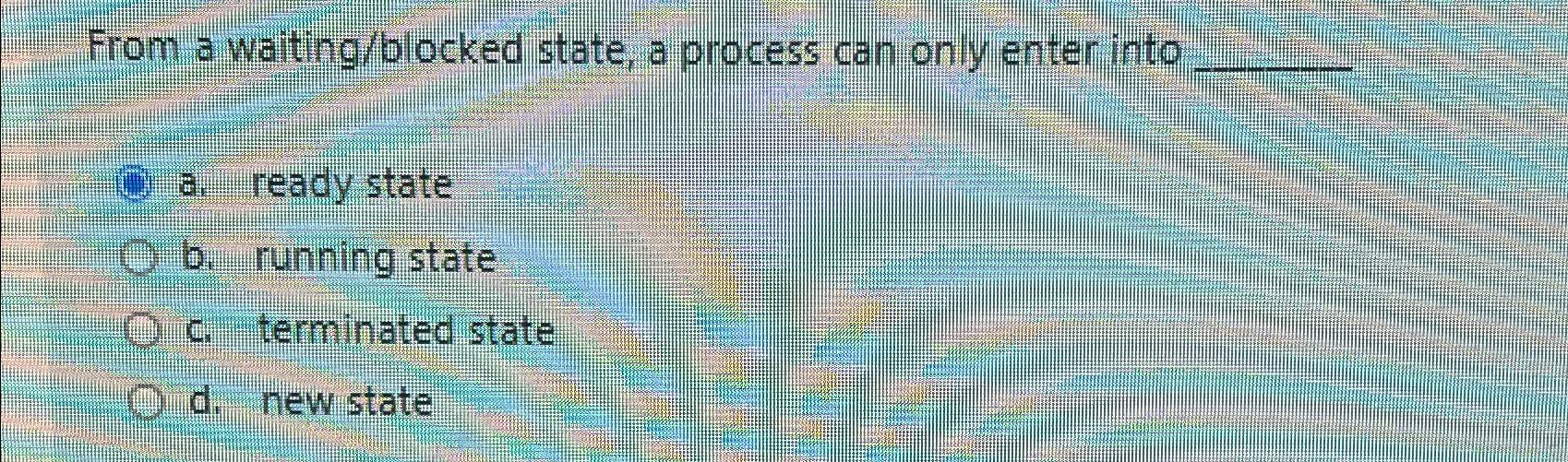 Solved From a waiting/blocked state, a process can only | Chegg.com