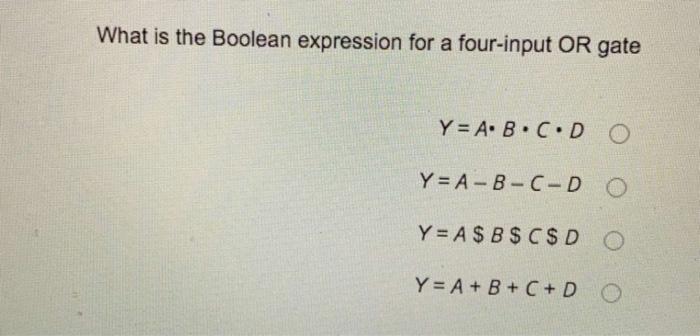 Solved What is the Boolean expression for a four-input OR | Chegg.com