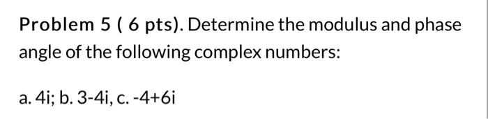 Solved Problem 5 ( 6 pts). Determine the modulus and phase | Chegg.com