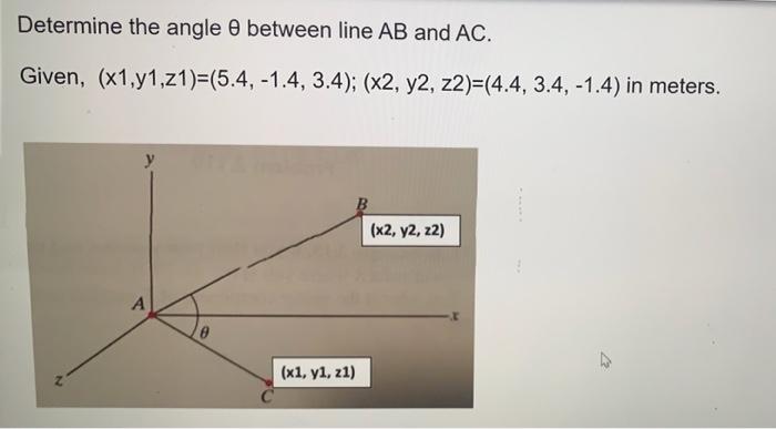 Solved Determine the angle between line AB and AC. Given, | Chegg.com