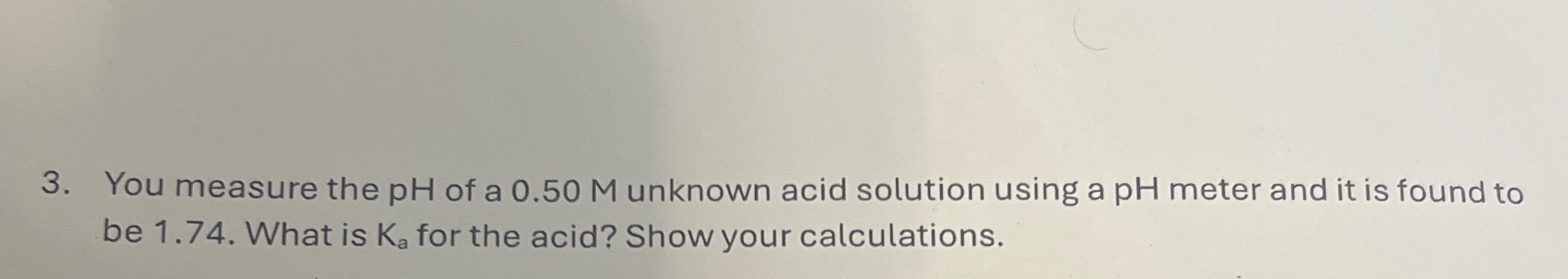 Solved You measure the pH ﻿of a 0.50M ﻿unknown acid solution | Chegg.com