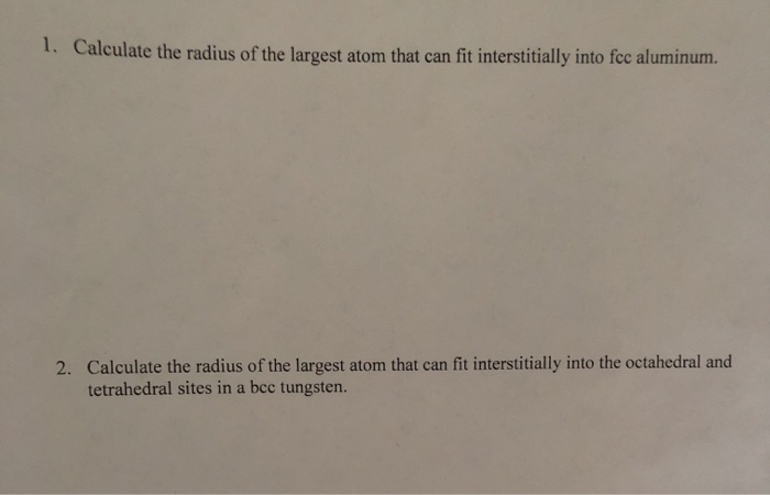 Solved 1. Calculate the radius of the largest atom that can | Chegg.com
