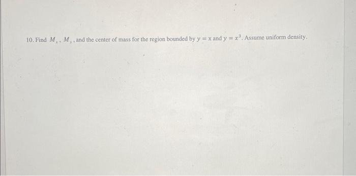 Solved 10. Find Mx,My, and the center of mass for the region | Chegg.com