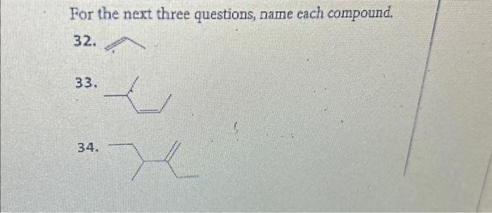 Solved For the next three questions, name each compound. 32. | Chegg.com