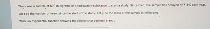 Solved There was a sample of 800 milligrams of a radioactive | Chegg.com