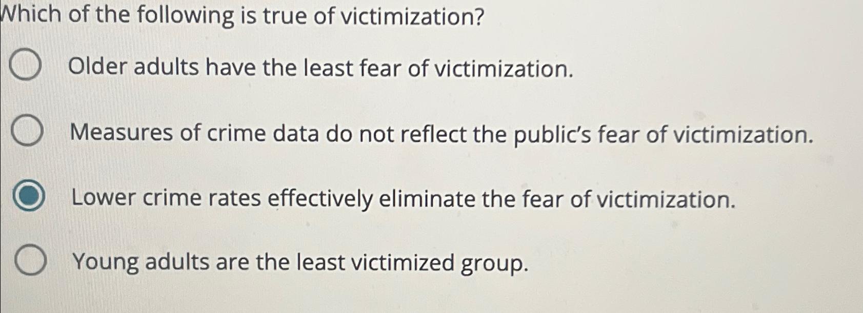 Solved Which of the following is true of victimization?Older | Chegg.com
