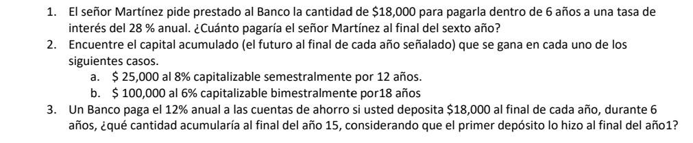 1. El señor Martínez pide prestado al Banco la cantidad de \( \$ 18,000 \) para pagarla dentro de 6 años a una tasa de interé