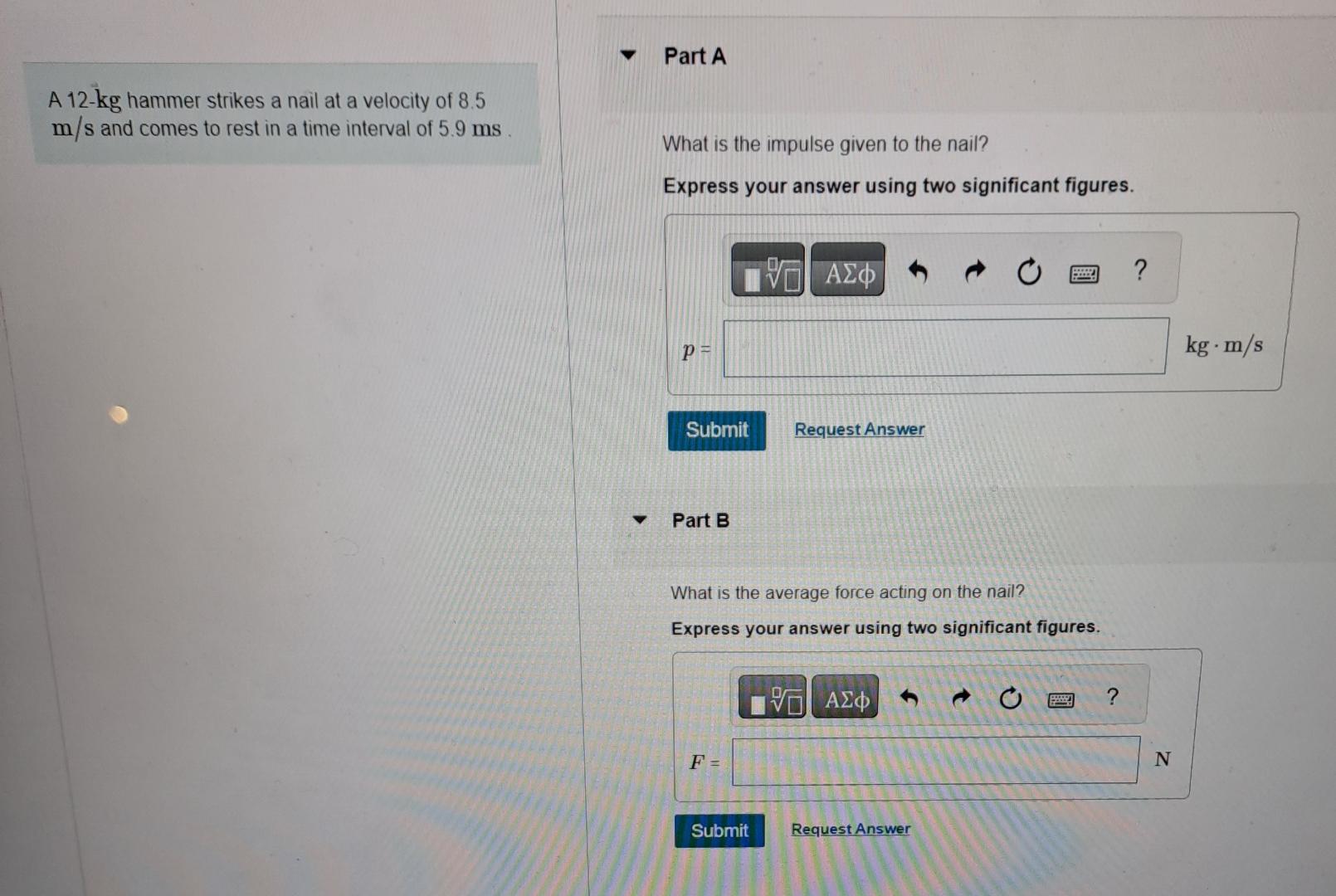 Solved A 12kg hammer strikes a nail at a velocity of 8.5 ms