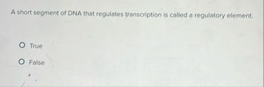 Solved A short segment of DNA that regulates transcription | Chegg.com