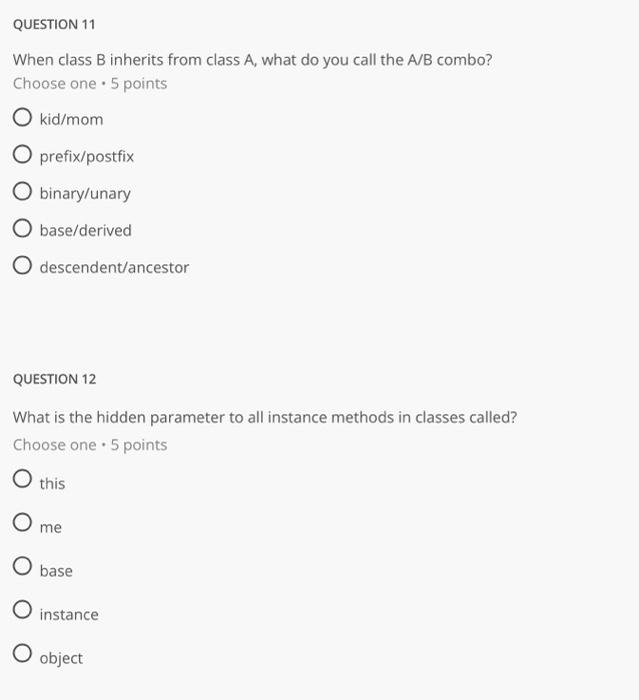 When class B inherits from class A, what do you call the A/B combo?
Choose one 5 points
\( \mathrm{kid} / \mathrm{mom} \)
pre