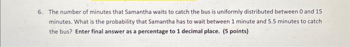 Solved 6. The number of minutes that Samantha waits to catch | Chegg.com