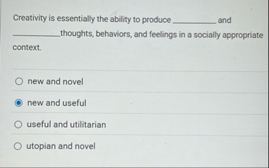 Solved Creativity is essentially the ability to produce | Chegg.com