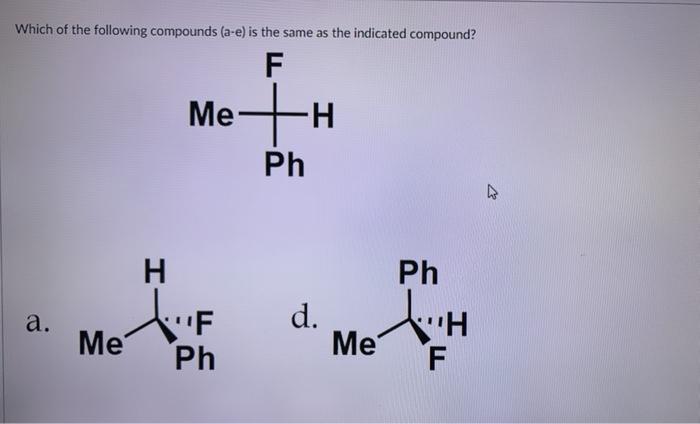 Solved Which Of The Following Compounds A E Is The Same Chegg Com