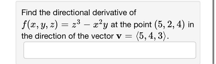 Solved Find The Directional Derivative Of F X Y Z Z3−x2y At