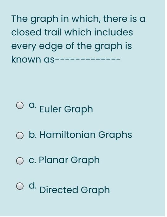 Solved The graph in which, there is a closed trail which | Chegg.com