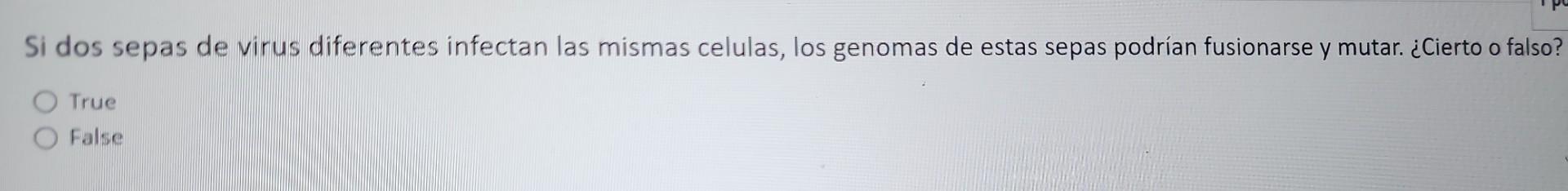 Si dos sepas de virus diferentes infectan las mismas celulas, los genomas de estas sepas podrian fusionarse y mutar. ¿Cierto