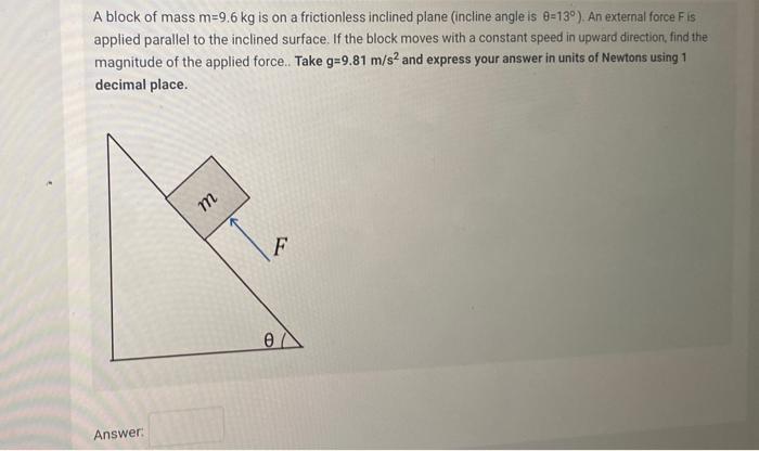 Solved A Block Of Mass M=9.6 Kg Is On A Frictionless | Chegg.com