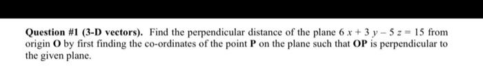 Solved Question #1 (3-D vectors). Find the perpendicular | Chegg.com