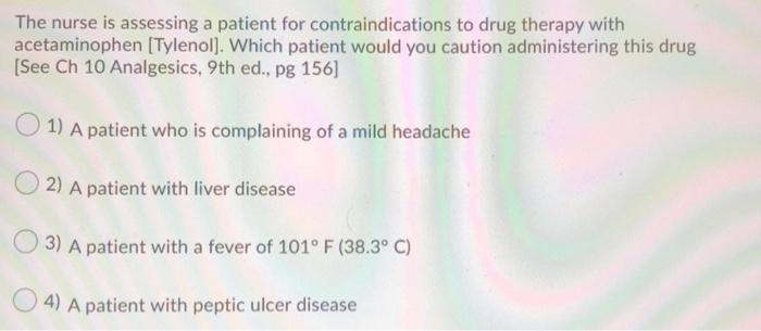 The nurse is assessing a patient for contraindications to drug therapy with acetaminophen (Tylenol). Which patient would you