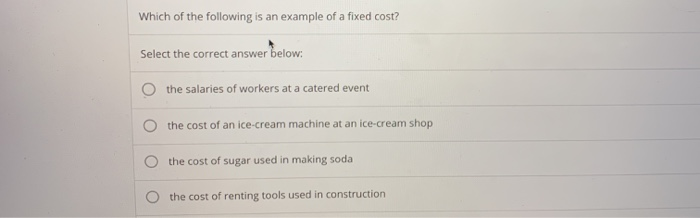 Solved Which of the following is an example of a fixed cost? | Chegg.com