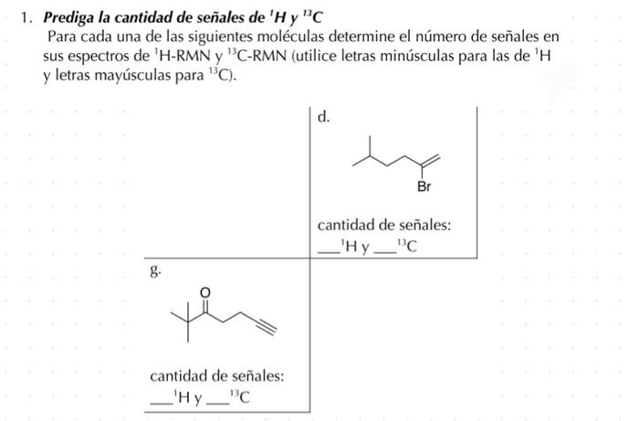 1. Prediga la cantidad de señales de \( { }^{1} \mathrm{H} y{ }^{13} \mathrm{C} \) Para cada una de las siguientes moléculas